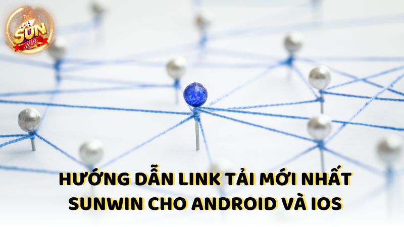 Huong Dan Link Tai Moi Nhat Sunwin Cho Android Va Ios