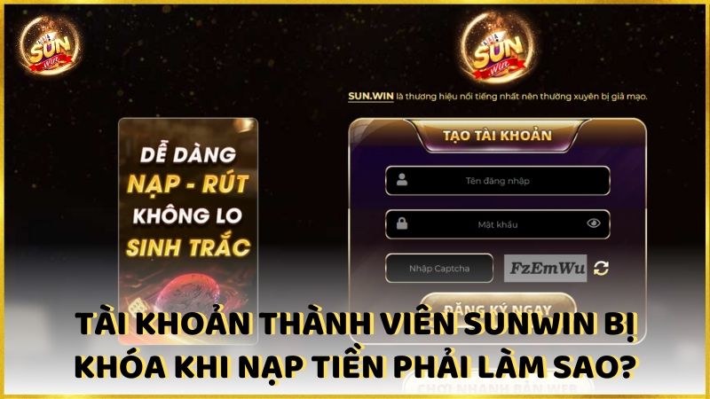 Tai Khoan Thanh Vien Sunwin Bi Khoa Khi Nap Tien Phai Lam Sao