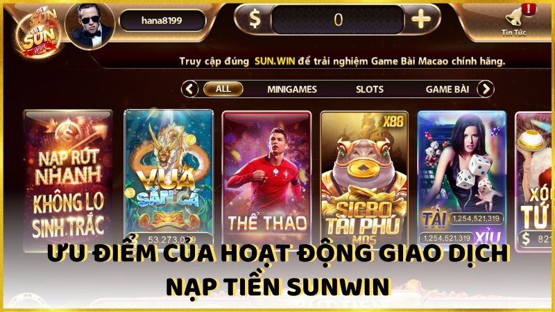 Uu Diem Cua Hoat Dong Giao Dich Nap Tien Sunwin 